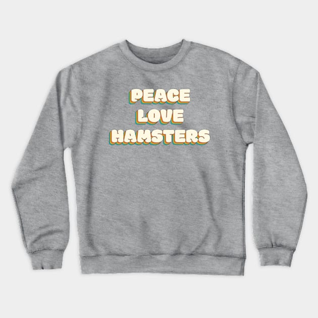 PEACE LOVE HAMSTERS Crewneck Sweatshirt by JaiStore